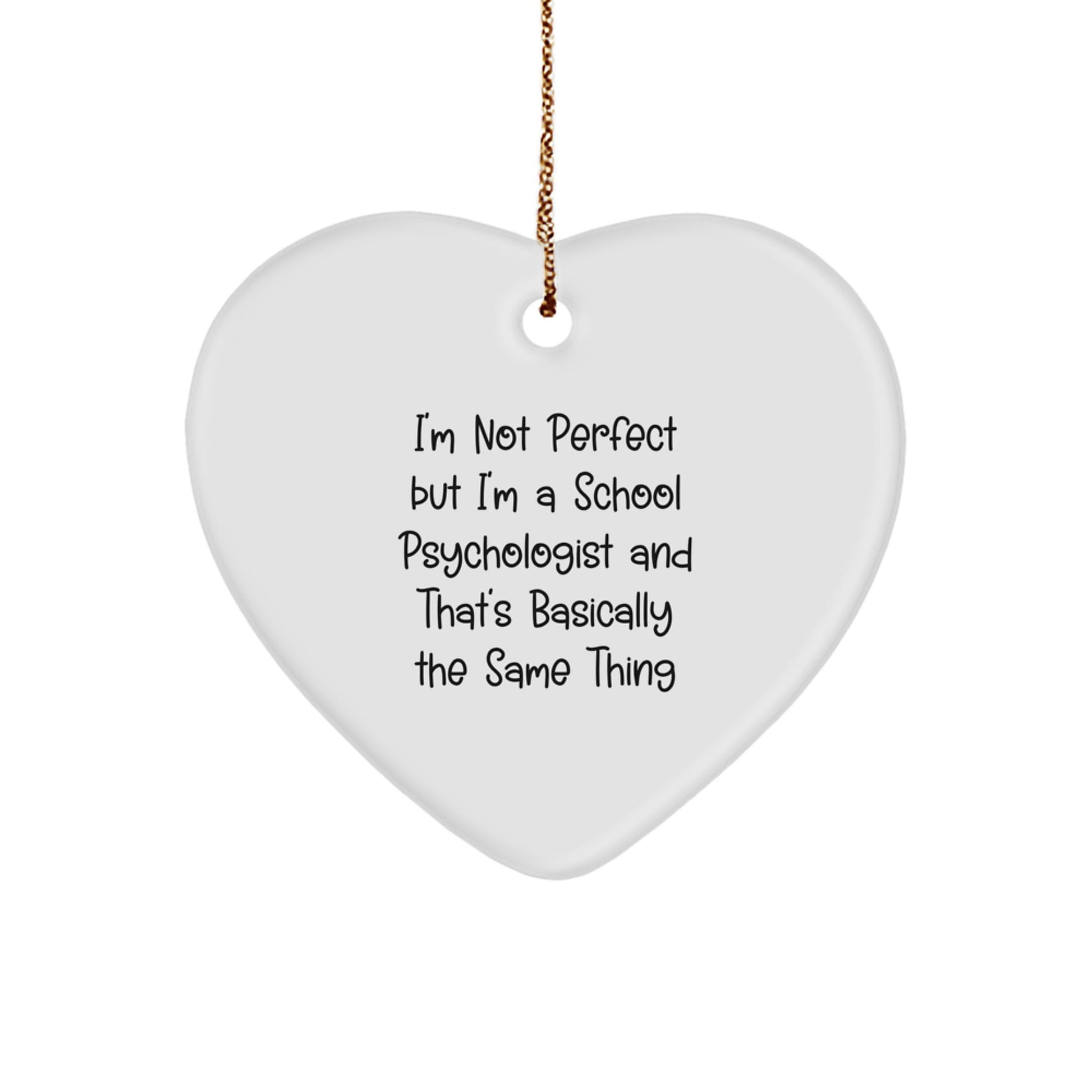 Funny School Psychologist Heart Ornament Gift, I'm Not Perfect But I'm A School Psychologist And That's Basically The Same Thing, Gifts for School Psychologist from Family - Image 1