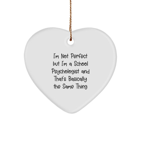 Funny School Psychologist Heart Ornament Gift, I'm Not Perfect But I'm A School Psychologist And That's Basically The Same Thing, Gifts for School Psychologist from Family - Image 1