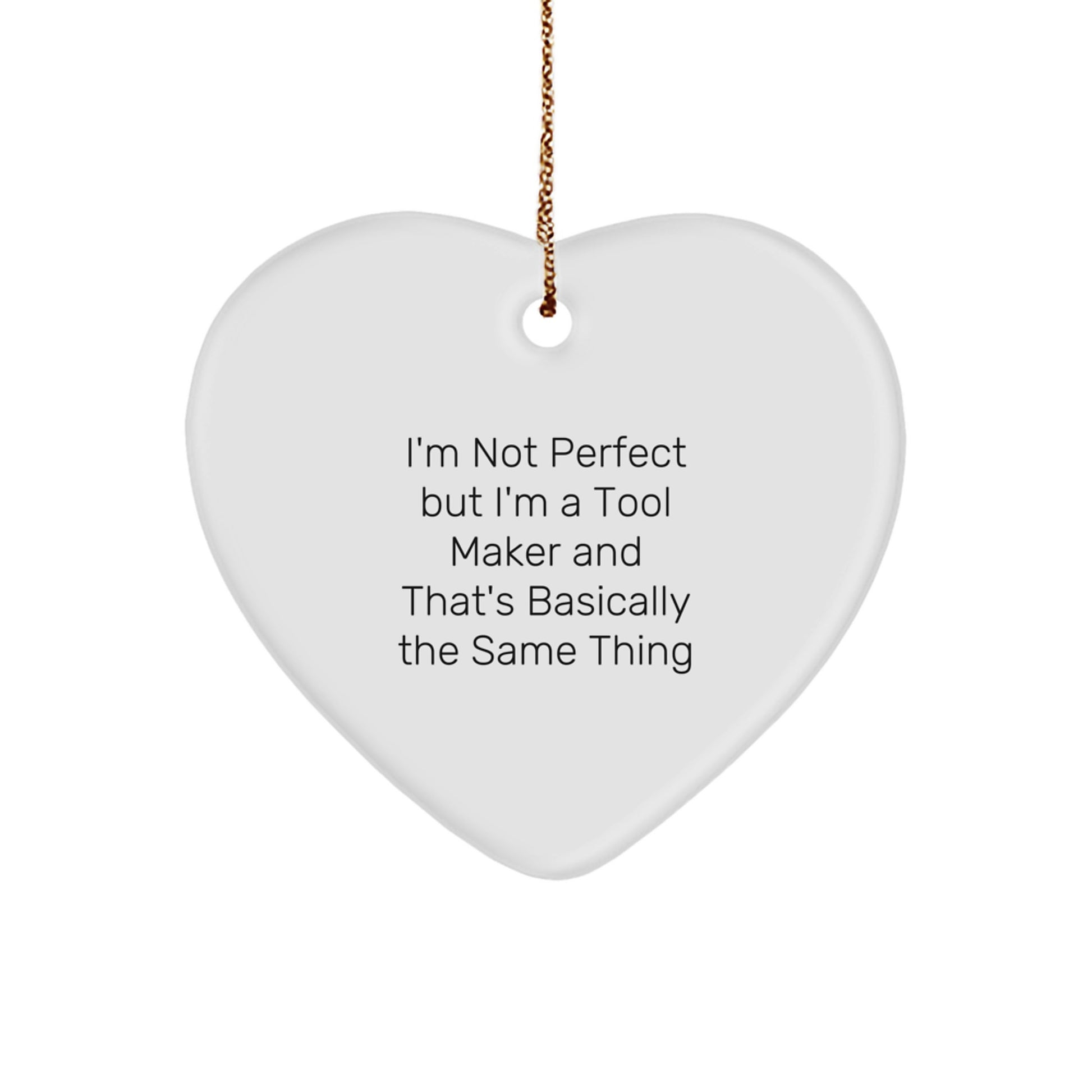 Funny Tool Maker Gifts from Friends, Heart Ornament for Tool Makers, I'm Not Perfect But I'm A, Christmas Unique Gifts for Tool Makers and Friends - Image 1