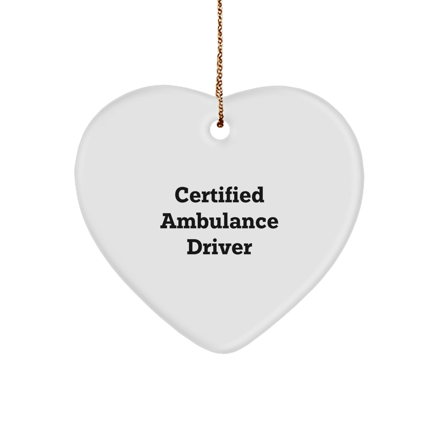 Funny Ambulance Driver Gifts from Friends - Heart Ornament for Men - Certified Ambulance Driver Quote - Unique Christmas Unique Gifts for Ambulance Driver - Image 1