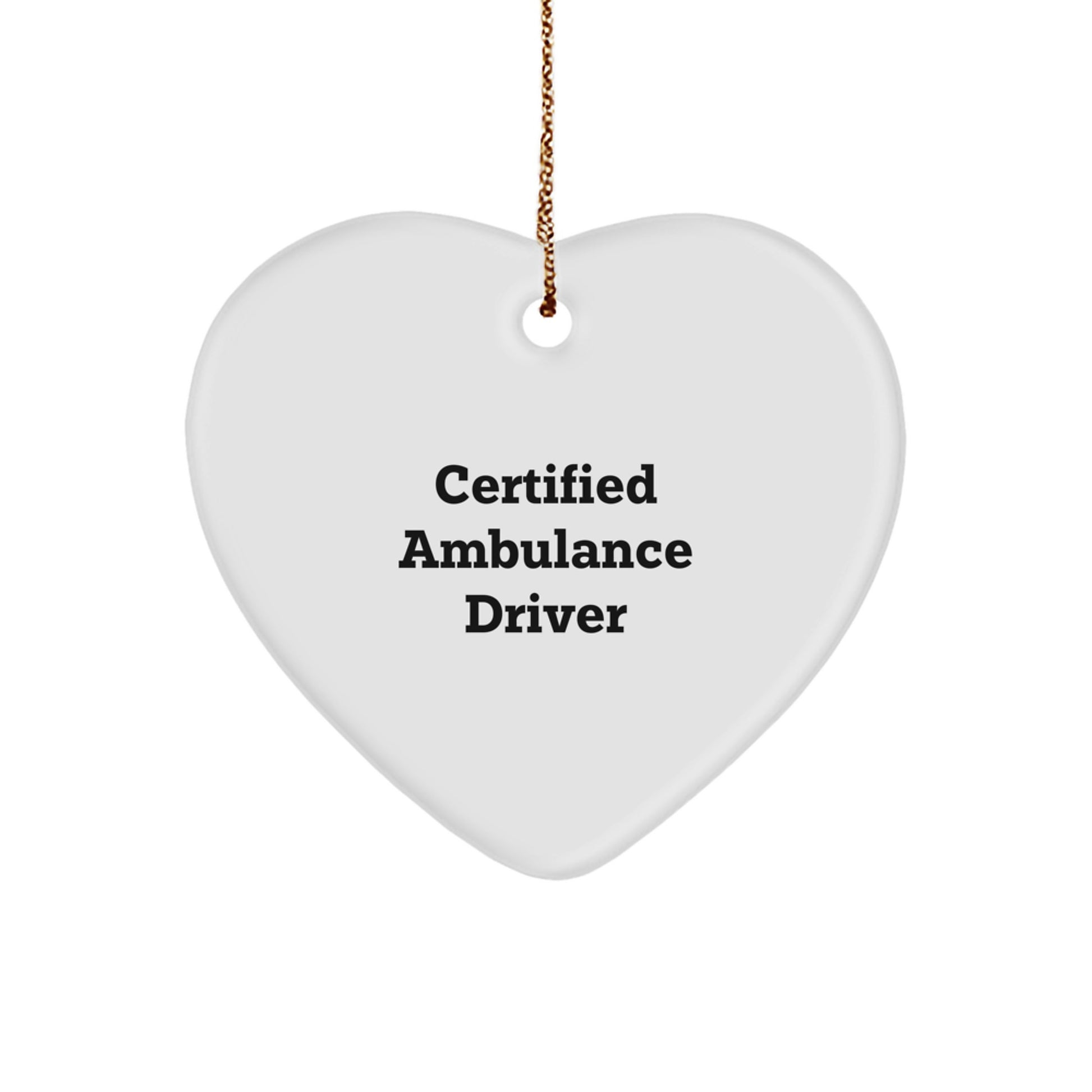 Funny Ambulance Driver Gifts from Friends - Heart Ornament for Men - Certified Ambulance Driver Quote - Unique Christmas Unique Gifts for Ambulance Driver - Image 1