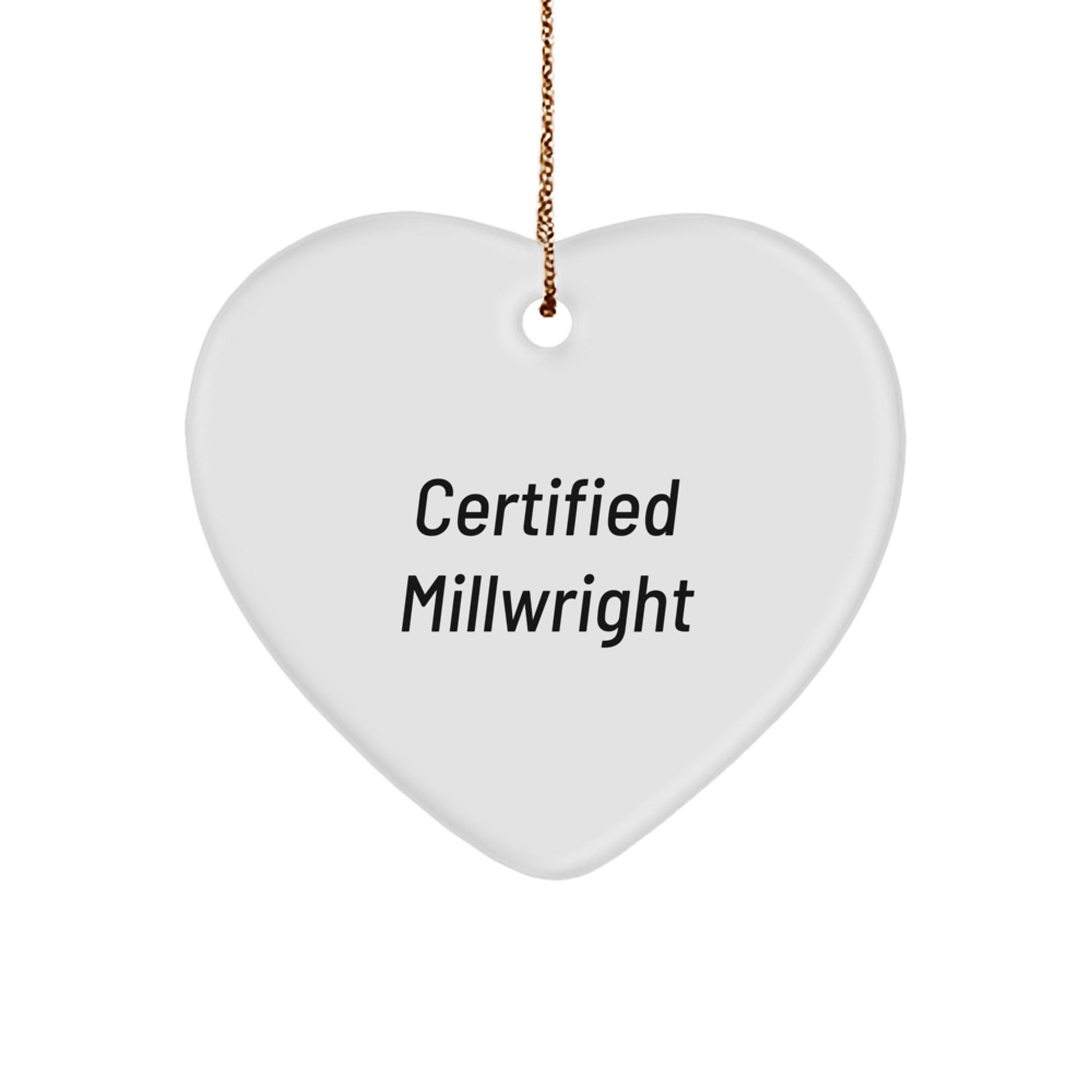 Funny Certified Millwright Gifts from Men to Millwright, Heart Ornament for Christmas Unique Gifts, Christmas Memorable Presents for Millwright - Image 1