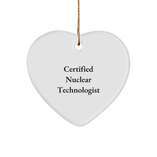Funny Nuclear Technologist Gifts from Friends for Men - Heart Ornament Certified Nuclear Technologist Christmas Unique Gifts - Image 1