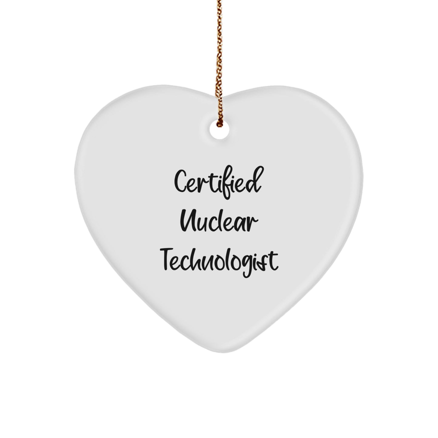 Nuclear Technologist Certified Funny Quote Heart Ornament, Gifts from Men, Women, Friends, Coworkers, Family to Nuclear Technologist, Men, Women, Friends, Coworkers, Family, Christmas Unique Gifts - Image 1