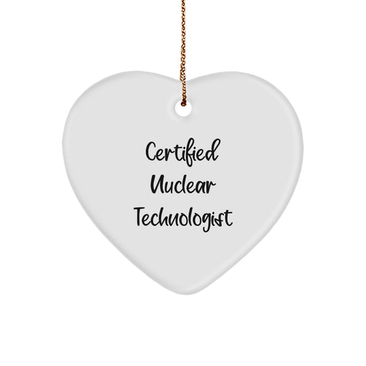 Nuclear Technologist Certified Funny Quote Heart Ornament, Gifts from Men, Women, Friends, Coworkers, Family to Nuclear Technologist, Men, Women, Friends, Coworkers, Family, Christmas Unique Gifts - Image 1