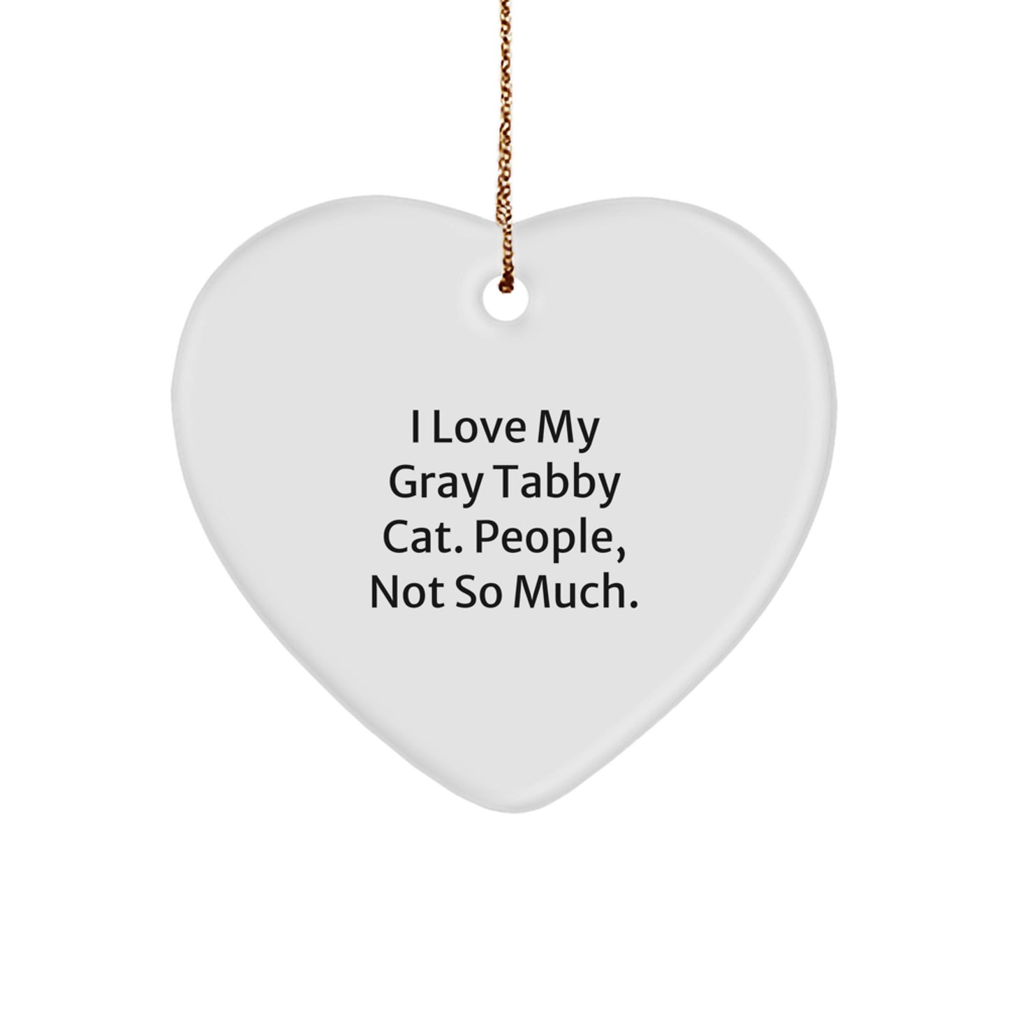 Gray Tabby Cat Lover Gifts from Friends and Family, I Love My Gray Tabby Cat, People Not So Much, Heart Ornament for Christmas - Image 1