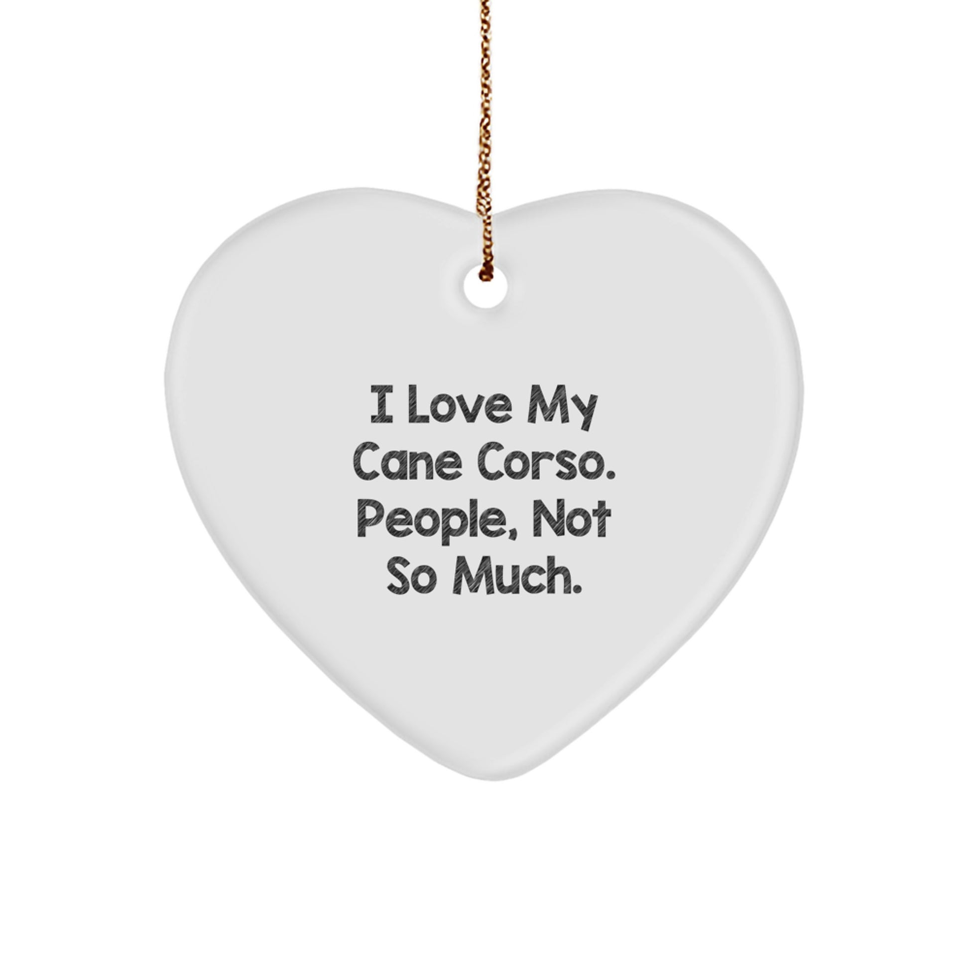 Funny Cane Corso Dog Heart Ornament Gifts for Men from Friends on Christmas - 'I Love My Cane Corso, People Not So Much' - Image 1