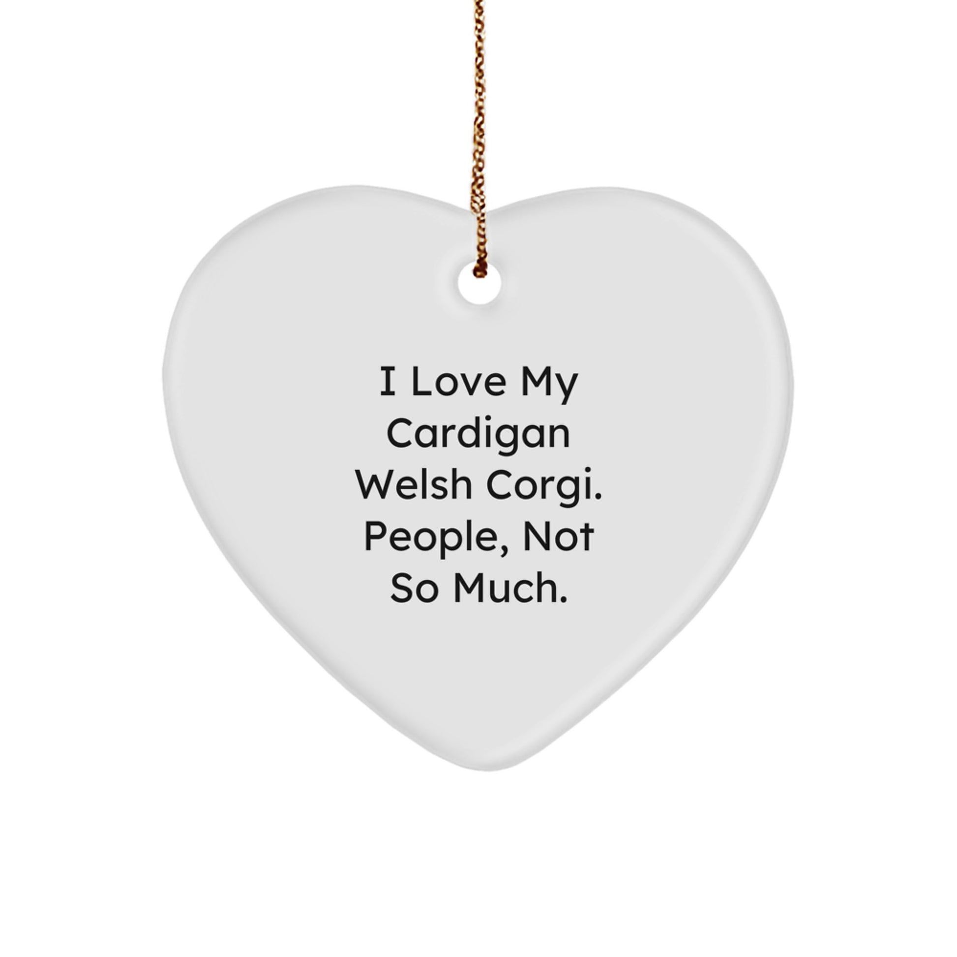 Funny Cardigan Welsh Corgi Dog Gifts from Friends and Family - I Love My Cardigan Welsh Corgi. People, Not So Much. Heart Ornament for Christmas - Image 1