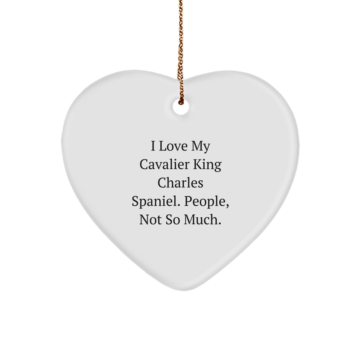 Funny Cavalier King Charles Spaniel Dog Christmas Unique Gifts for Home Decor with Heart Ornament, I Love My Cavalier King Charles Spaniel People Not So Much - Image 1