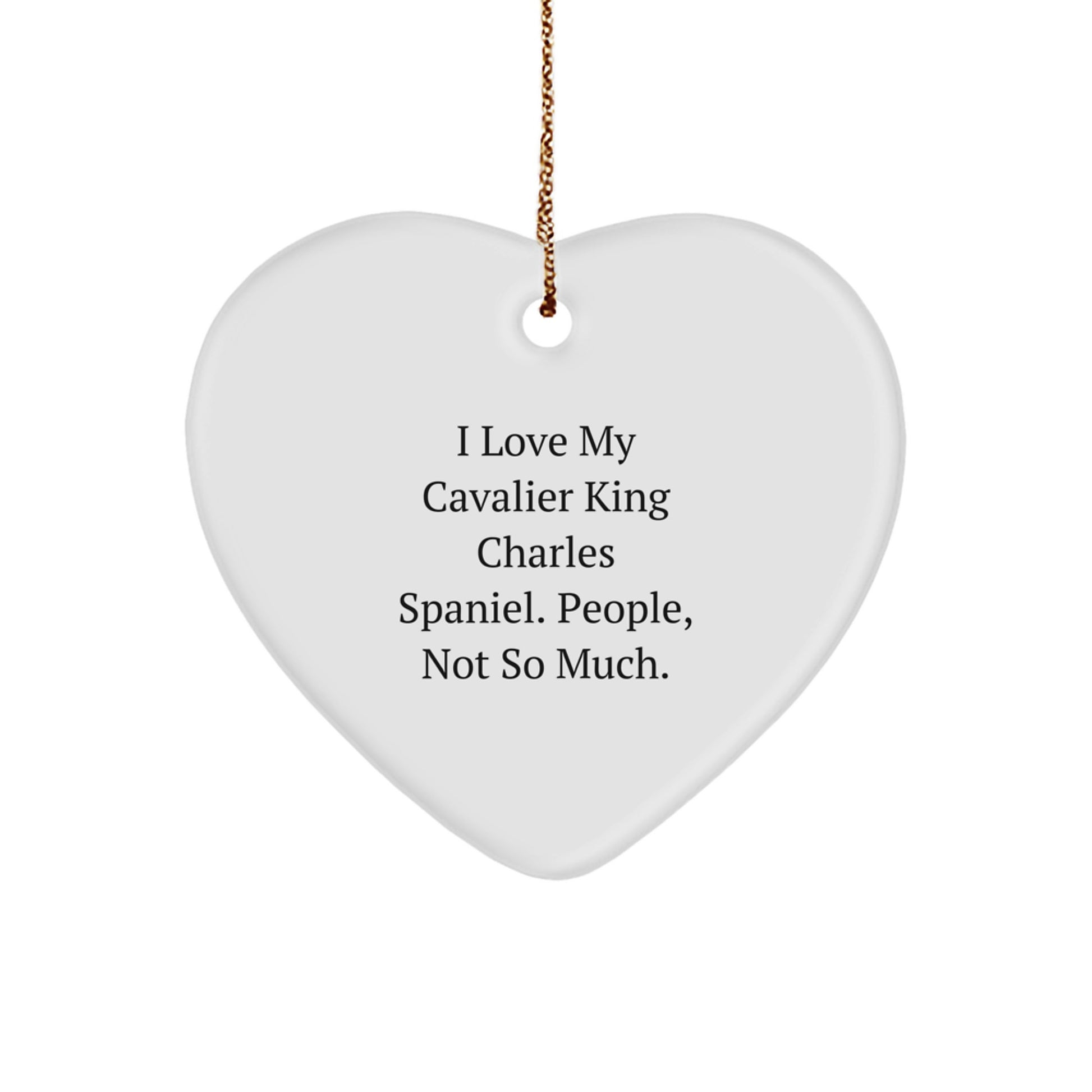 Funny Cavalier King Charles Spaniel Dog Christmas Unique Gifts for Home Decor with Heart Ornament, I Love My Cavalier King Charles Spaniel People Not So Much - Image 1