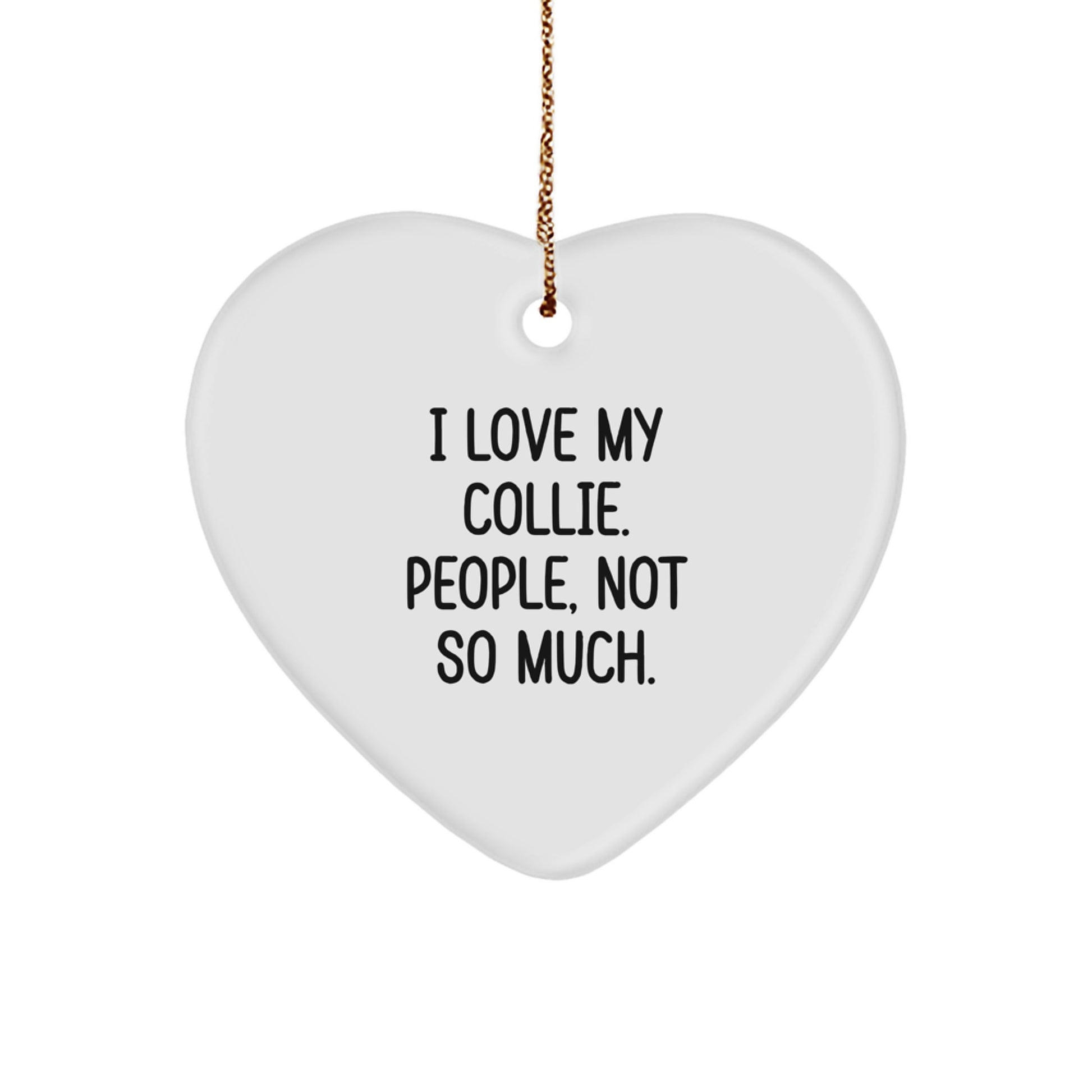 Funny Collie Dog Heart Ornament Gifts from Family, Friends, or Coworkers for Men, Women, or Anyone - I Love My Collie. People, Not So Much. - Christmas Unique Presents - Image 1