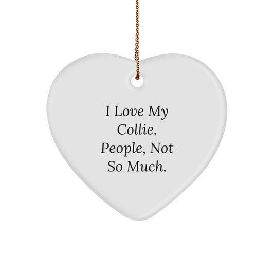 Collie Dog Gifts from Friends, Funny Heart Ornament for Christmas - 'I Love My Collie. People, Not So Much.' - Image 1