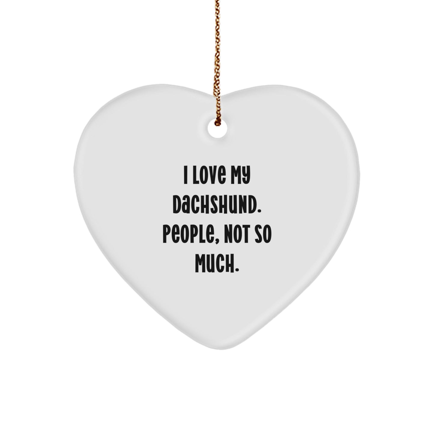 Funny Dachshund Dog Heart Ornament Gifts from Family to Dachshund Dog Lovers - 'I Love My Dachshund. People, Not So Much.' - Image 1