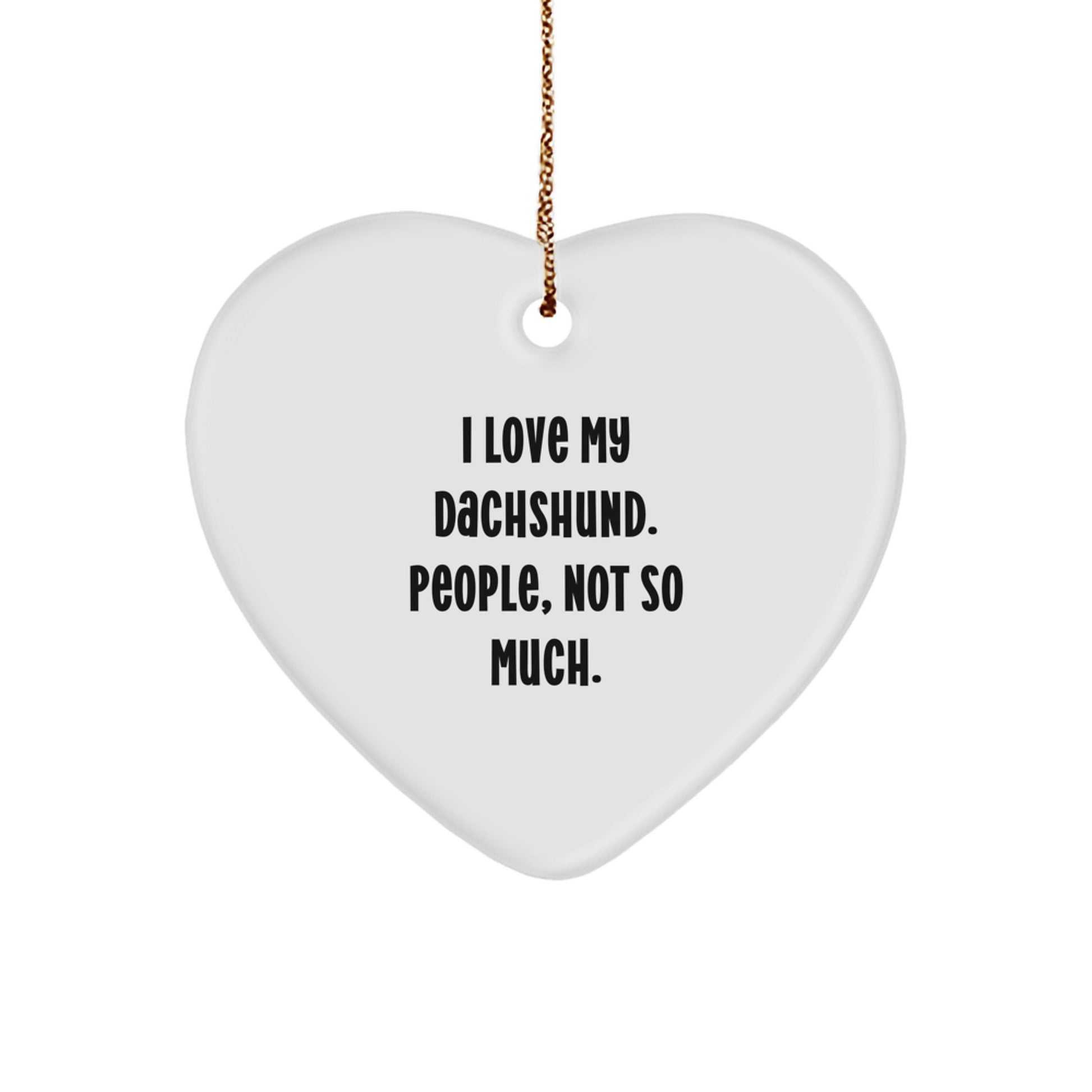 Funny Dachshund Dog Heart Ornament Gifts from Family to Dachshund Dog Lovers - 'I Love My Dachshund. People, Not So Much.' - Image 1