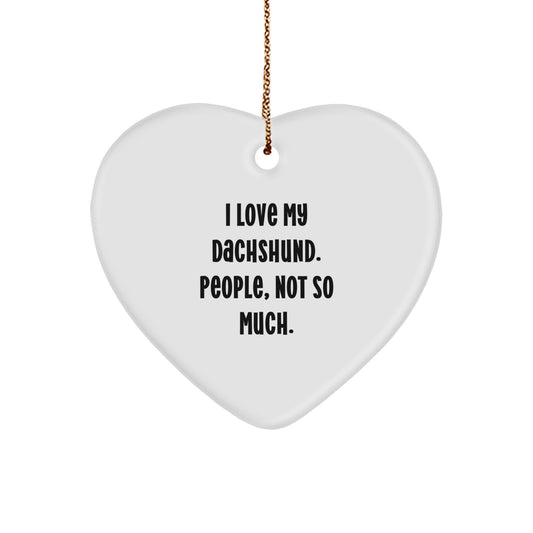 Funny Dachshund Dog Heart Ornament Gifts from Family to Dachshund Dog Lovers - 'I Love My Dachshund. People, Not So Much.' - Image 1