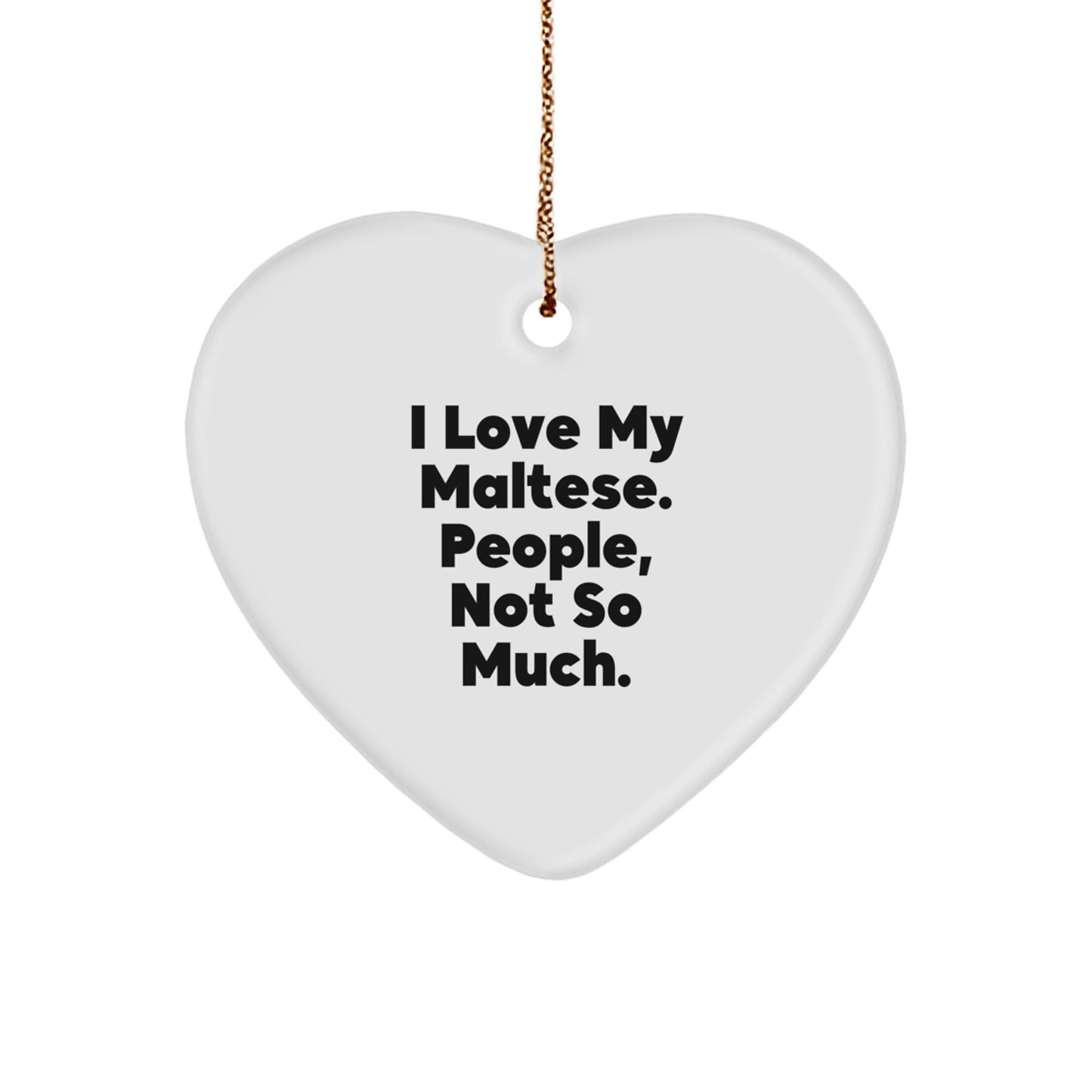 Maltese Dog Lover's Funny Heart Ornament, I Love My Maltese, Gifts for Friends from Women, Christmas Unique Gifts - Image 1