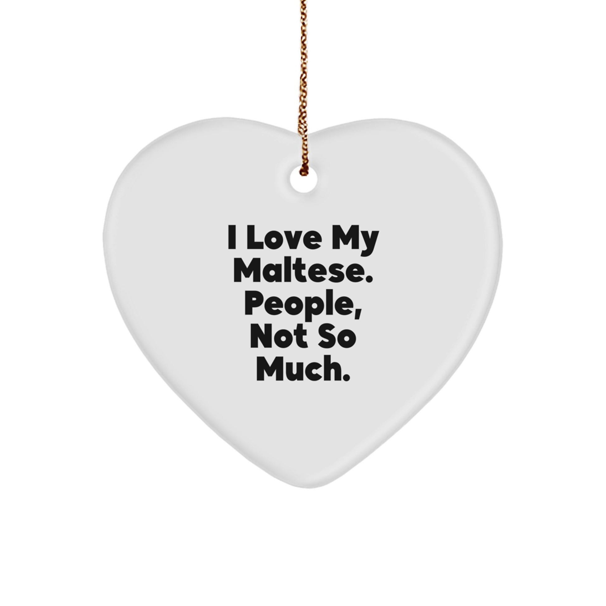 Maltese Dog Lover's Funny Heart Ornament, I Love My Maltese, Gifts for Friends from Women, Christmas Unique Gifts - Image 1