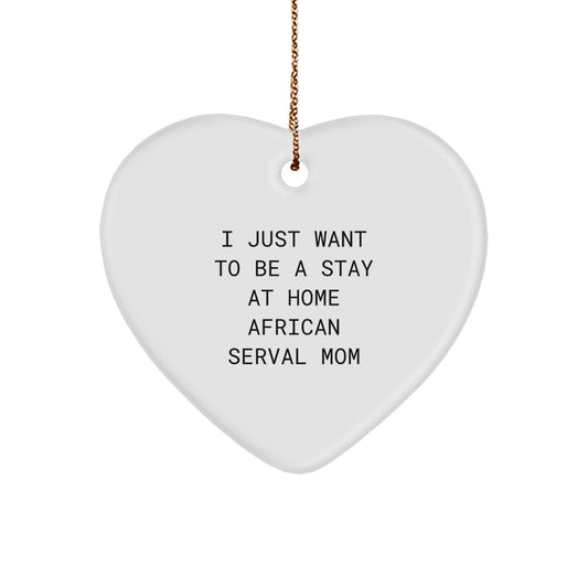 Heart Ornament Gifts from Family for African Serval Cat Mom's Christmas Love - I Just Want To Be A Stay At Home African Serval Mom Heart Shaped White - Image 1
