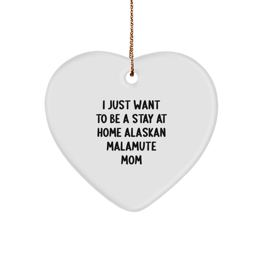 Funny Alaskan Malamute Dog Christmas Unique Gifts for Mom, Heart Ornament, I Just Want To Be A Stay At Home Alaskan Malamute Mom - Image 1