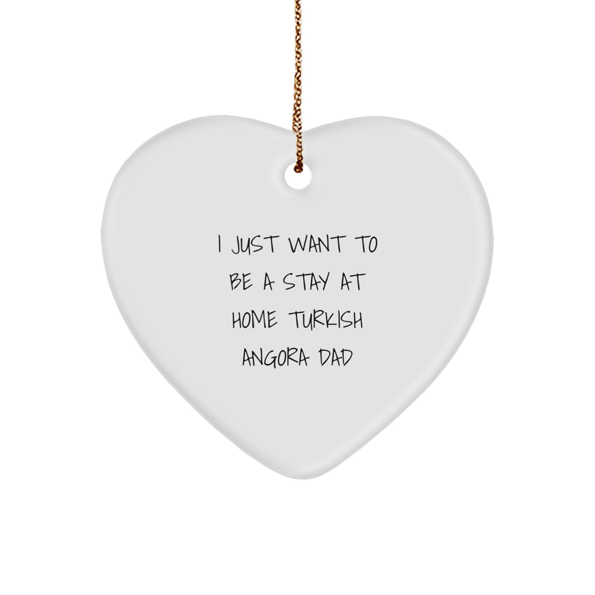 Turkish Angora Cat Heart Ornament Gift from Dad to His Feline Friend, Funny Quote I Just Want To Be A Stay At Home Turkish Angora Dad, Christmas Unique Gifts - Image 1