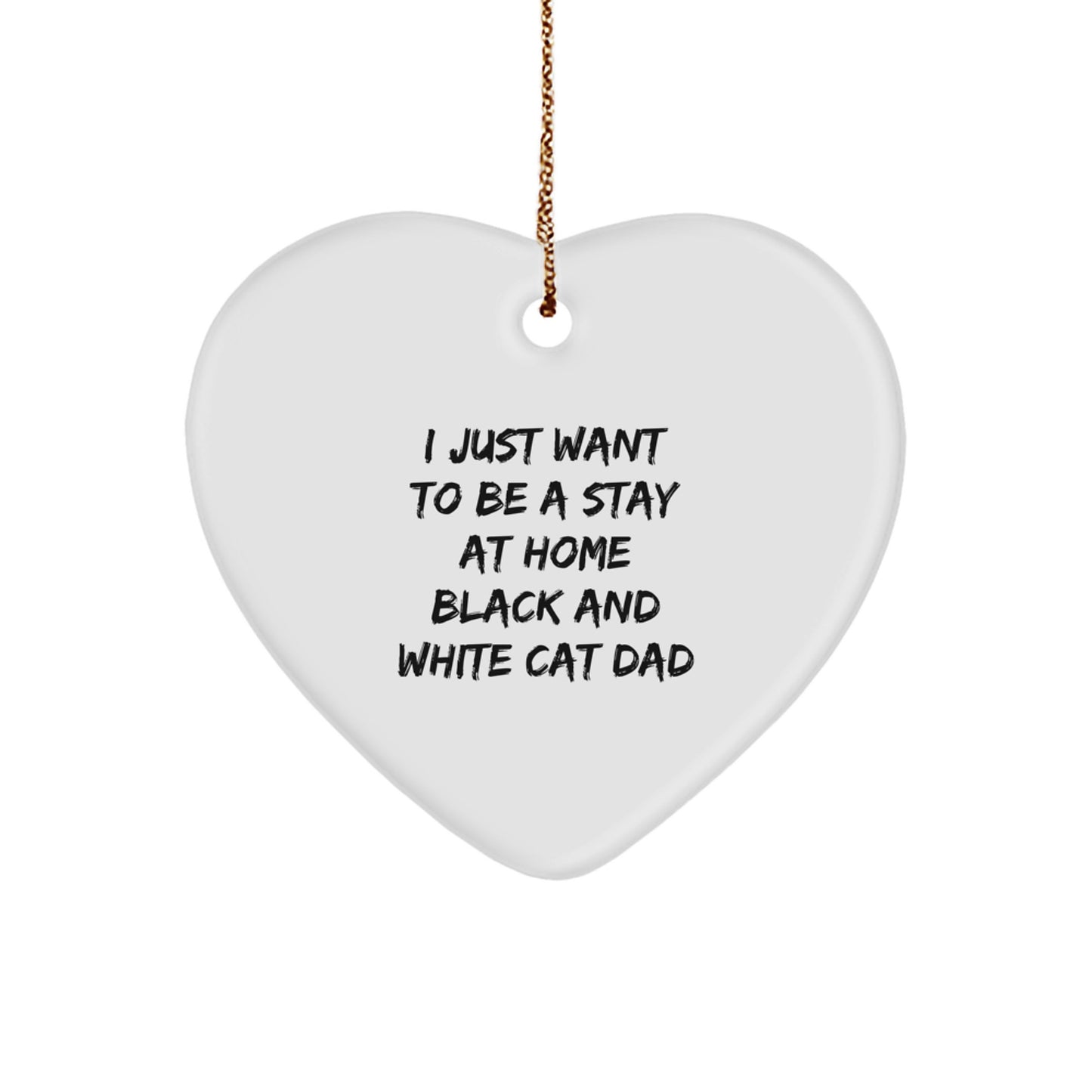 Funny Black and White Cat Dad Gifts, Heart Ornament for Cat Lovers, I Just Want To Be A Stay At Home Black And White Cat Dad Christmas Unique - Image 1