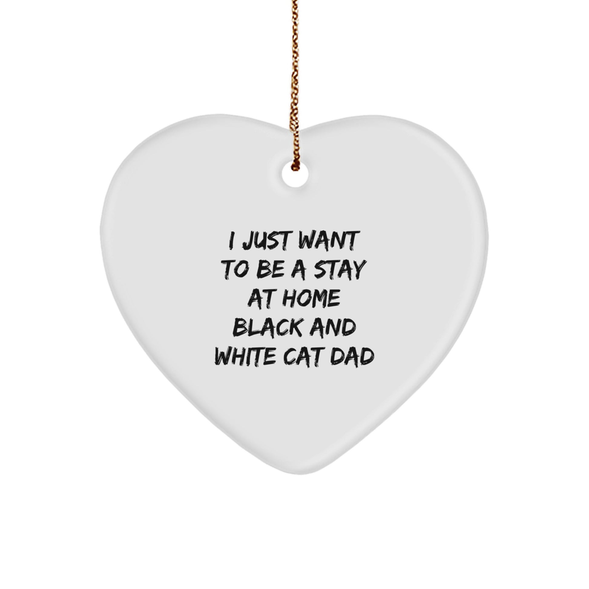 Funny Black and White Cat Dad Gifts, Heart Ornament for Cat Lovers, I Just Want To Be A Stay At Home Black And White Cat Dad Christmas Unique - Image 1