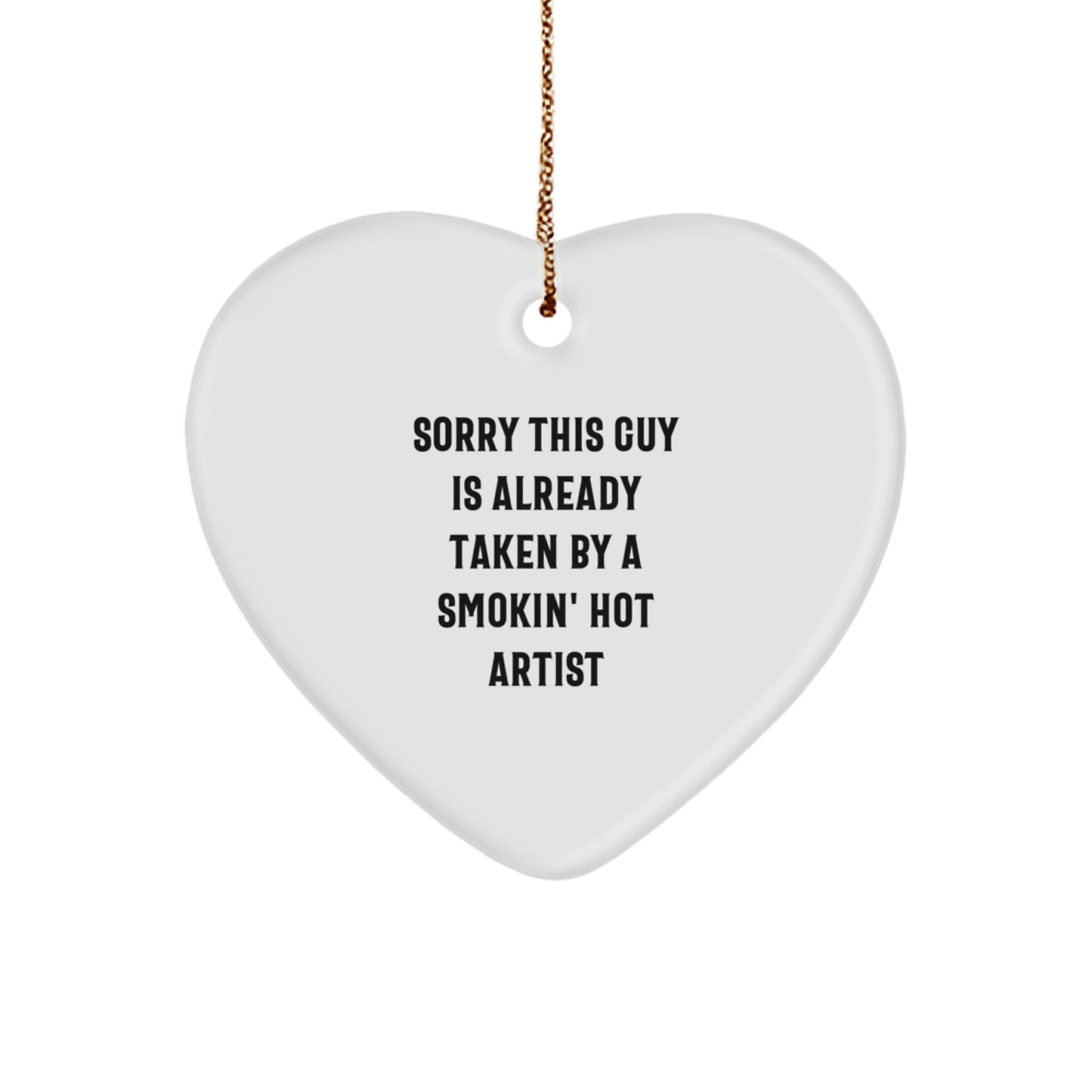 Funny Artist Gifts from Friends and Family for a Smokin' Hot Artist - Heart Ornament, Sorry This Guy Is Already Taken, Christmas Unique Presents - Image 1