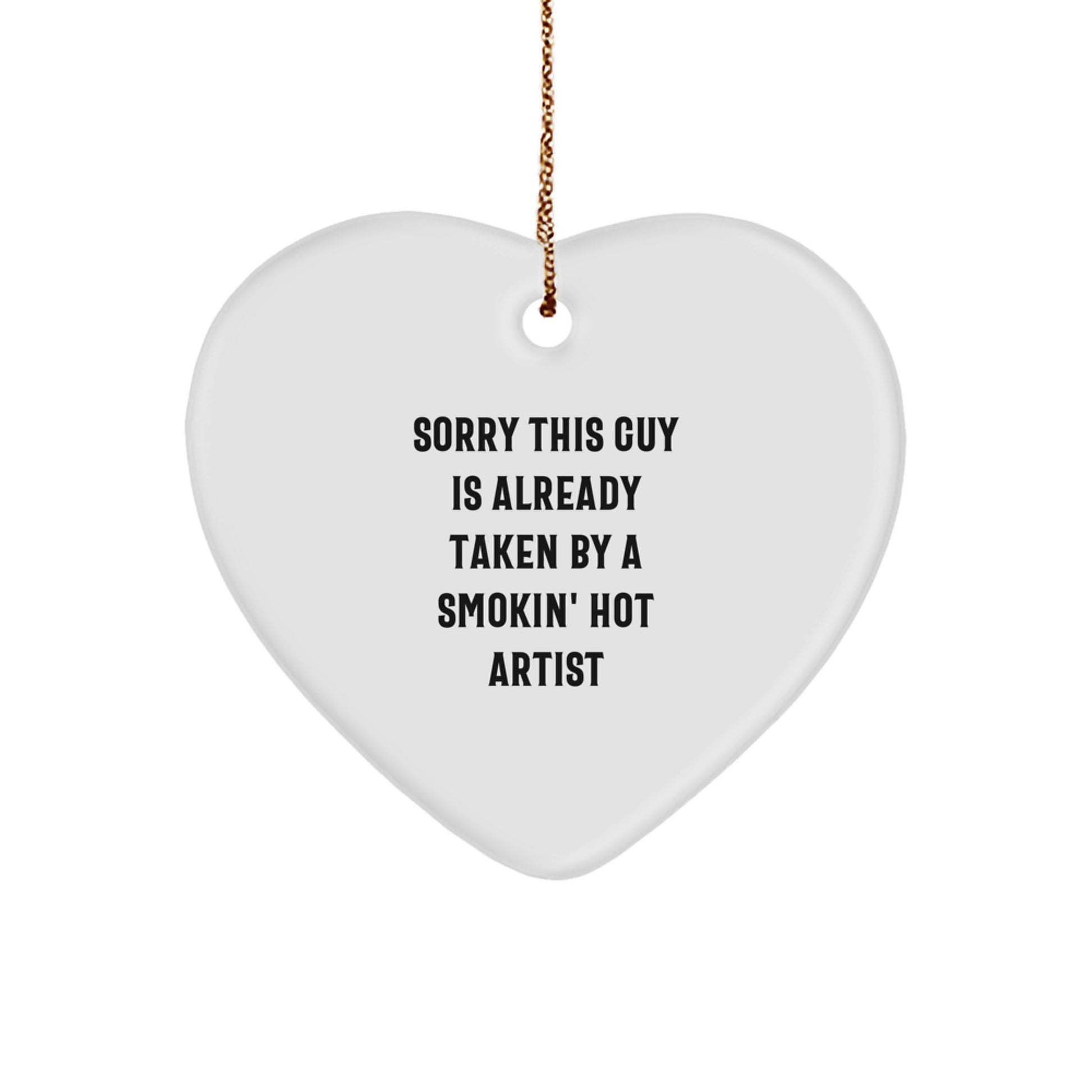 Funny Artist Gifts from Friends and Family for a Smokin' Hot Artist - Heart Ornament, Sorry This Guy Is Already Taken, Christmas Unique Presents - Image 1