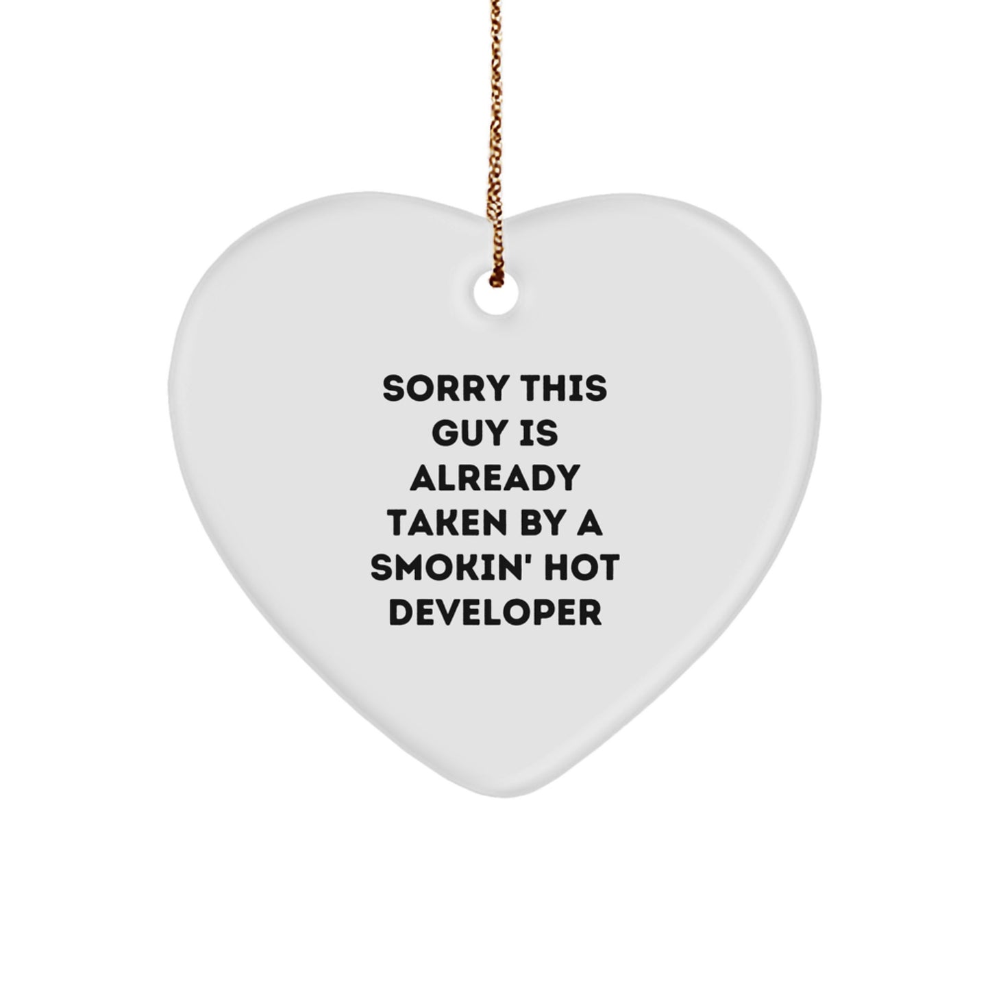 Funny Developer Gifts from Friends - Heart Ornament with 'Sorry This Guy Is Already Taken By A Smokin' Hot Developer' - Unique Christmas Unique Gift for Him - Image 1