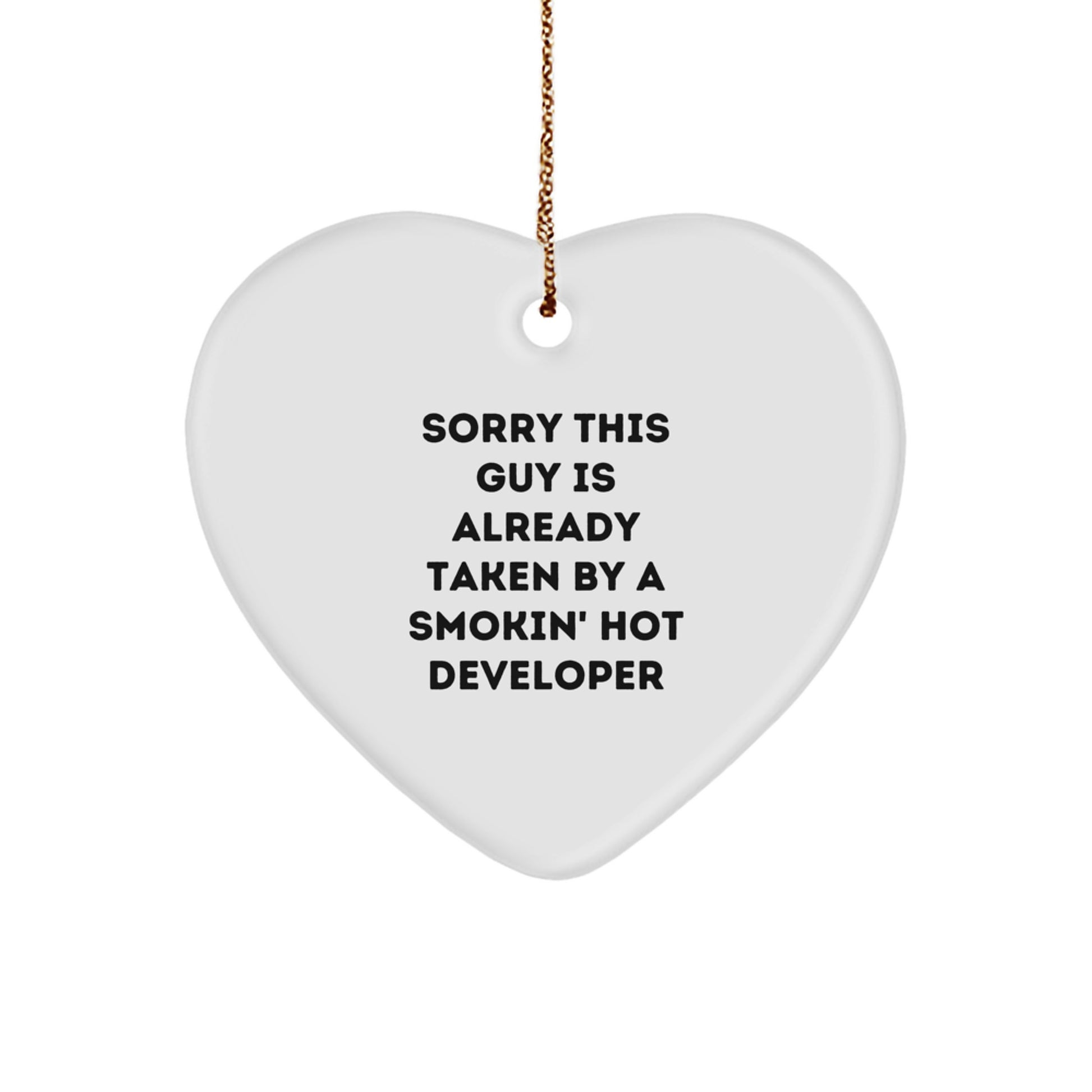 Funny Developer Gifts from Friends - Heart Ornament with 'Sorry This Guy Is Already Taken By A Smokin' Hot Developer' - Unique Christmas Unique Gift for Him - Image 1