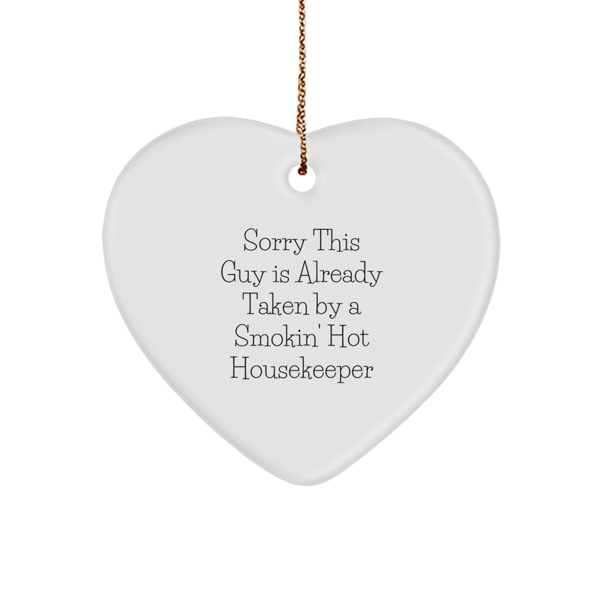 Funny Housekeeper Gifts from Friends, Heart Ornament for Housekeeper, 'Sorry This Guy Is Already Taken By A Smokin' Hot Housekeeper' Christmas Unique Gifts - Image 1