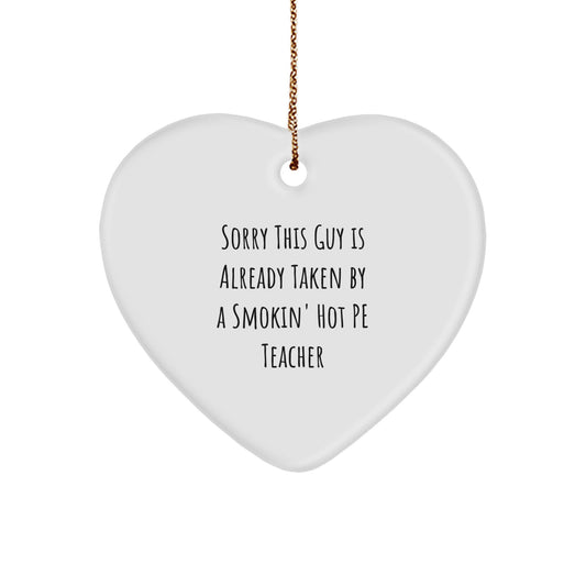 Funny PE Teacher Gift, Sorry This Guy Is Already Taken By A Smokin' Hot PE Teacher Heart Ornament, White, 2.75" Tall, Perfect for Christmas Unique Gifts from Friends to Family - Image 1