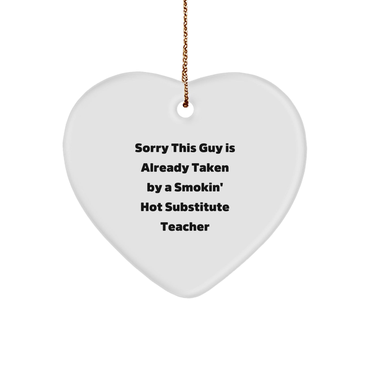 Funny Substitute Teacher Gifts from Men to Heart Ornament for Christmas - Sorry This Guy Is Already Taken - Image 1