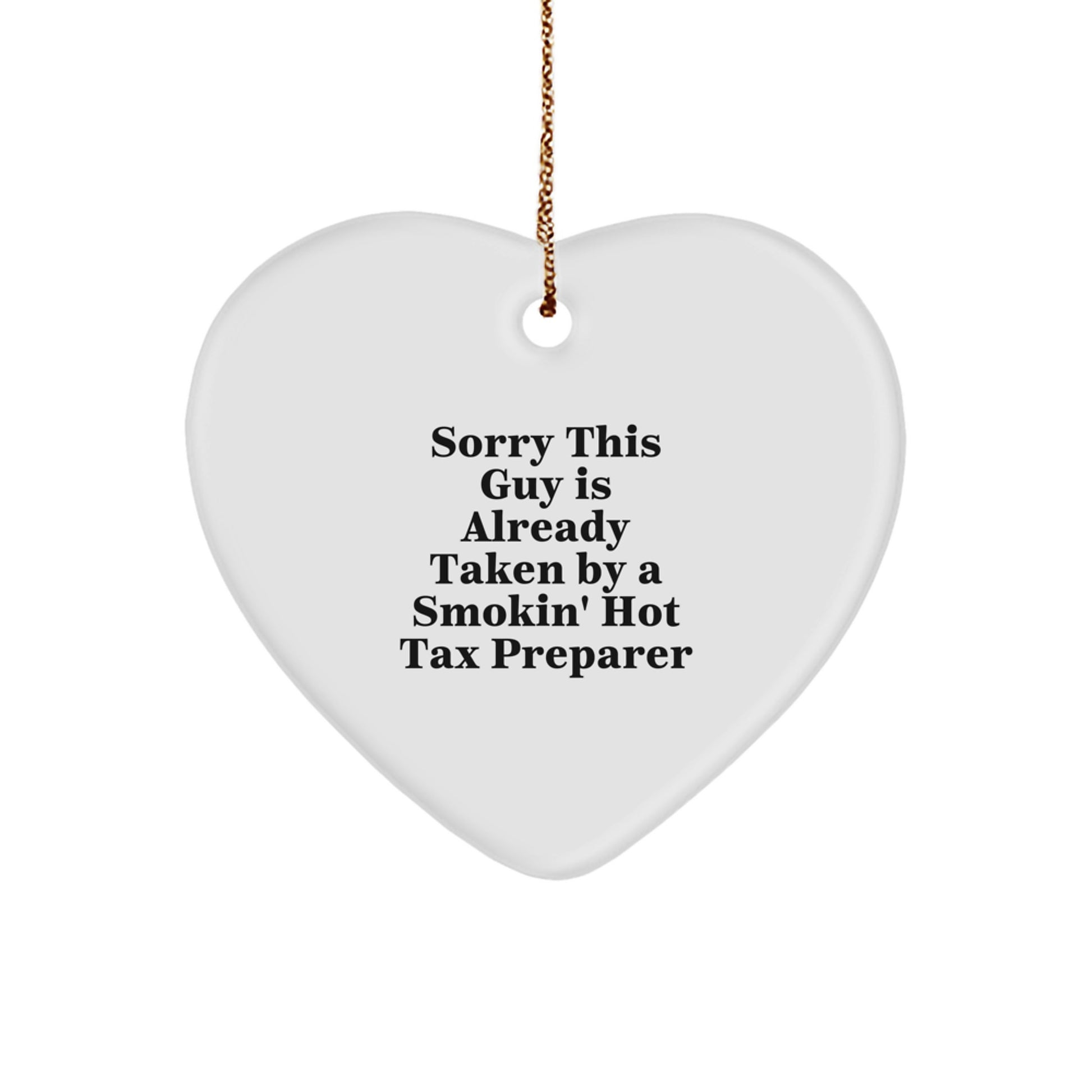 Funny Tax Preparer Gifts from Friends - Christmas Heart Ornament Sorry This Guy Is Already Taken By A Smokin' Hot Tax Preparer - Image 1