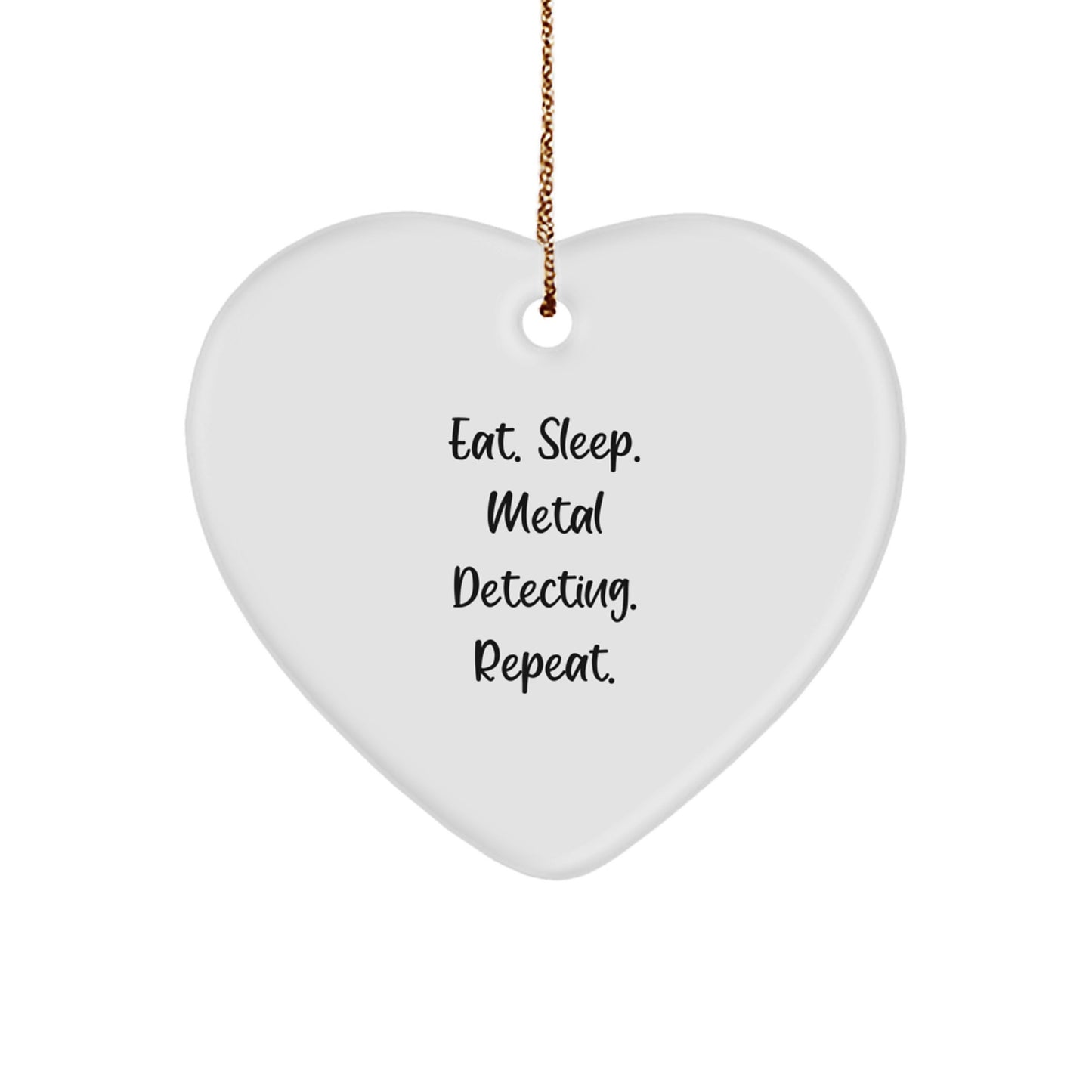 Eat. Sleep. Metal Detecting. Repeat. - Christmas Unique Gifts for Metal Detecting Enthusiasts - Heart Ornament from Gifts from Family - Image 1