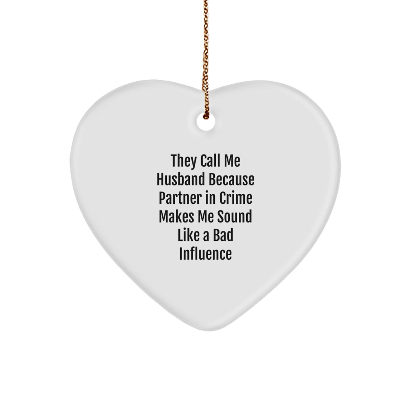 Funny Husband Gifts from Men, Heart Ornament for Husband, Christmas Unique Gifts, They Call Me Husband Because Partner In Crime Makes Me Sound Like A Bad Influence - Image 1