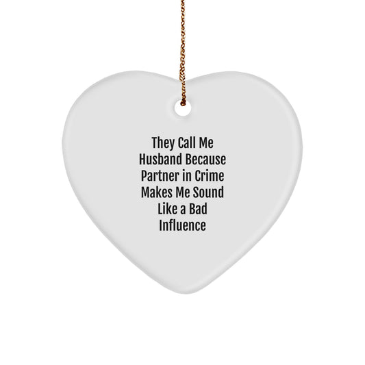 Funny Husband Gifts from Men, Heart Ornament for Husband, Christmas Unique Gifts, They Call Me Husband Because Partner In Crime Makes Me Sound Like A Bad Influence - Image 1