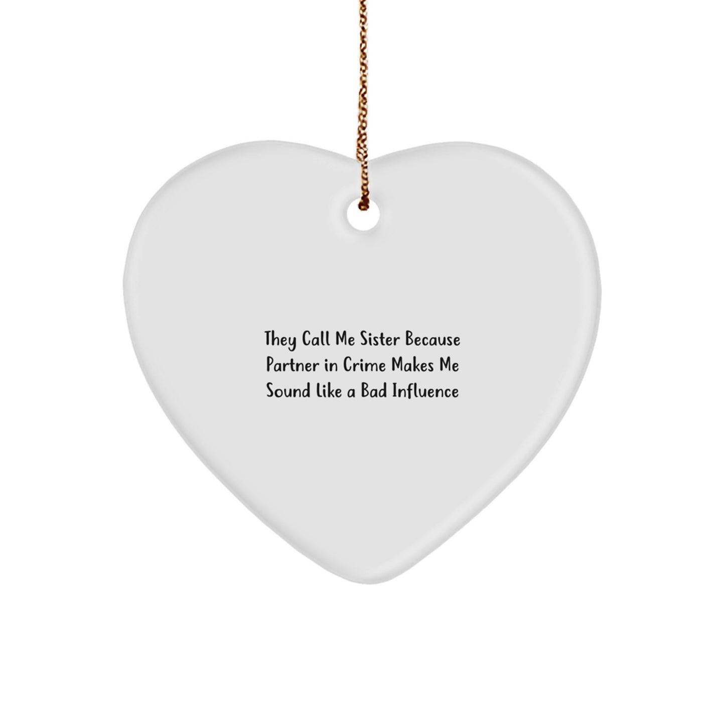 Funny Sister Gifts from Men to Sister - Heart Ornament, 'They Call Me Sister Because Partner In Crime Makes Me Sound Like A Bad Influence' - Christmas Unique Present - Image 1