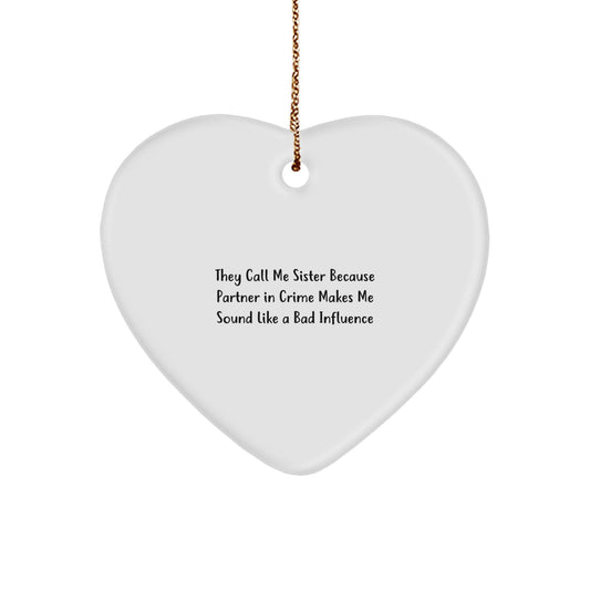 Funny Sister Gifts from Men to Sister - Heart Ornament, 'They Call Me Sister Because Partner In Crime Makes Me Sound Like A Bad Influence' - Christmas Unique Present - Image 1