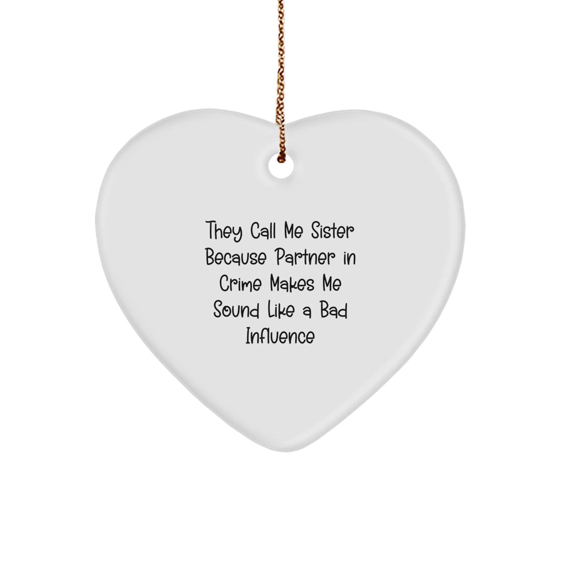 Funny Sister Gifts from Men to Sister - 'They Call Me Sister Because Partner In Crime Makes Me Sound Like A Bad Influence' Heart Ornament for Sister, Christmas Unique Gift Ideas - Image 1
