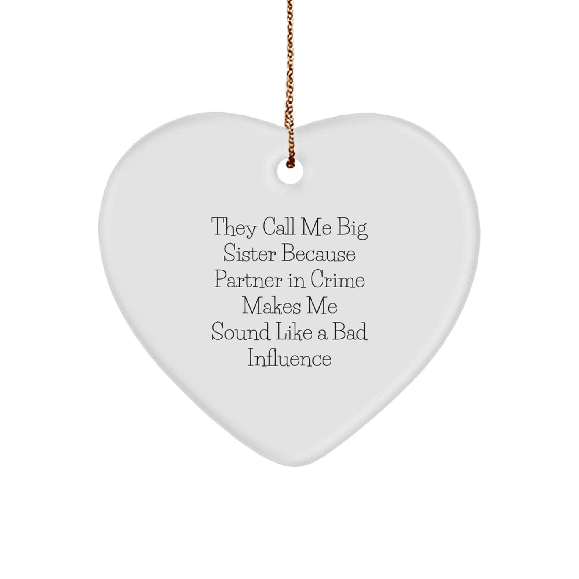 Funny Big Sister Gifts from Family - Heart Ornament with Quote 'They Call Me Big Sister Because Partner In Crime Makes Me Sound Like A Bad Influence', Perfect for Big Sister or Christmas - Image 1