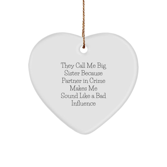 Funny Big Sister Gifts from Family - Heart Ornament with Quote 'They Call Me Big Sister Because Partner In Crime Makes Me Sound Like A Bad Influence', Perfect for Big Sister or Christmas - Image 1