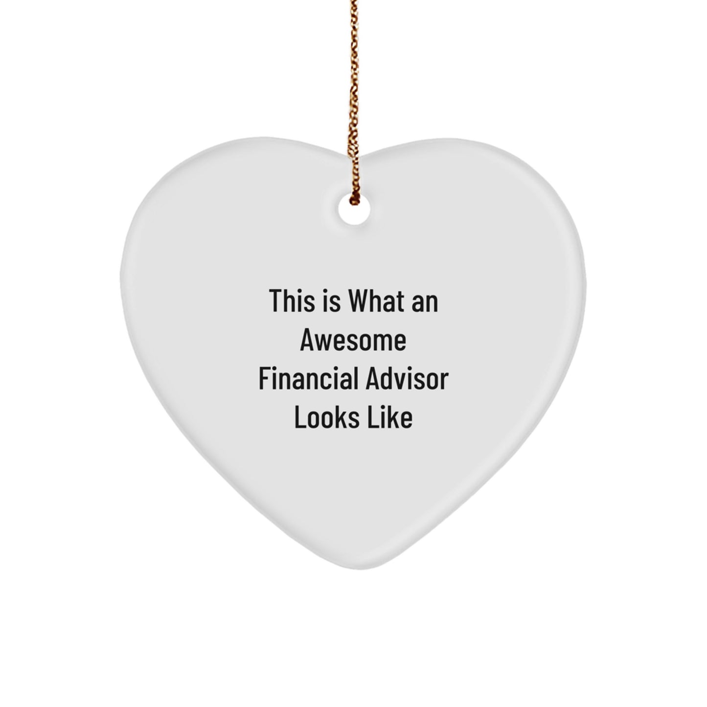 Funny Financial Advisor Heart Ornament Gifts from Men, Women, Friends, Coworkers, or Family - This Is What An Awesome Financial Advisor Looks Like - Christmas Unique Gifts - Image 1