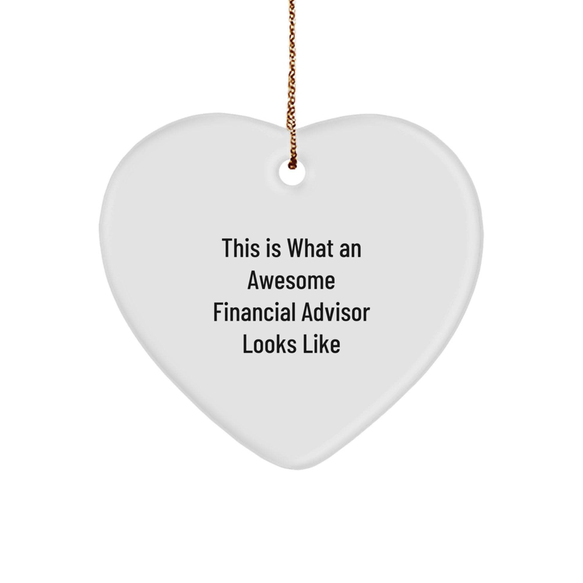 Funny Financial Advisor Heart Ornament Gifts from Men, Women, Friends, Coworkers, or Family - This Is What An Awesome Financial Advisor Looks Like - Christmas Unique Gifts - Image 1