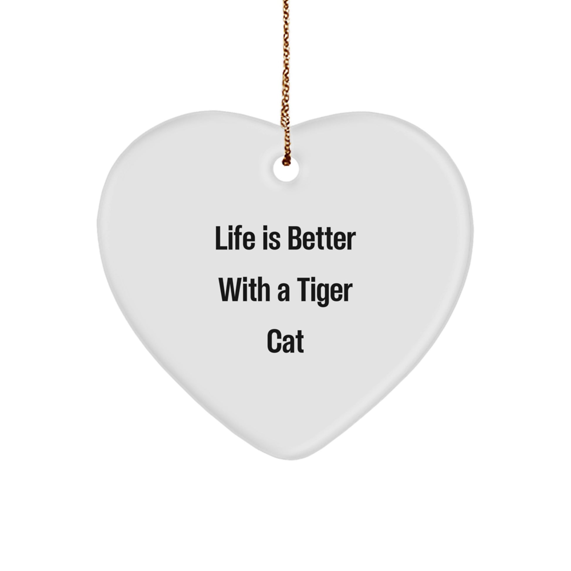 Funny Tiger Cat Heart Ornament Gifts for Men Women Friends Family - Life Is Better With A Tiger Cat - Image 1