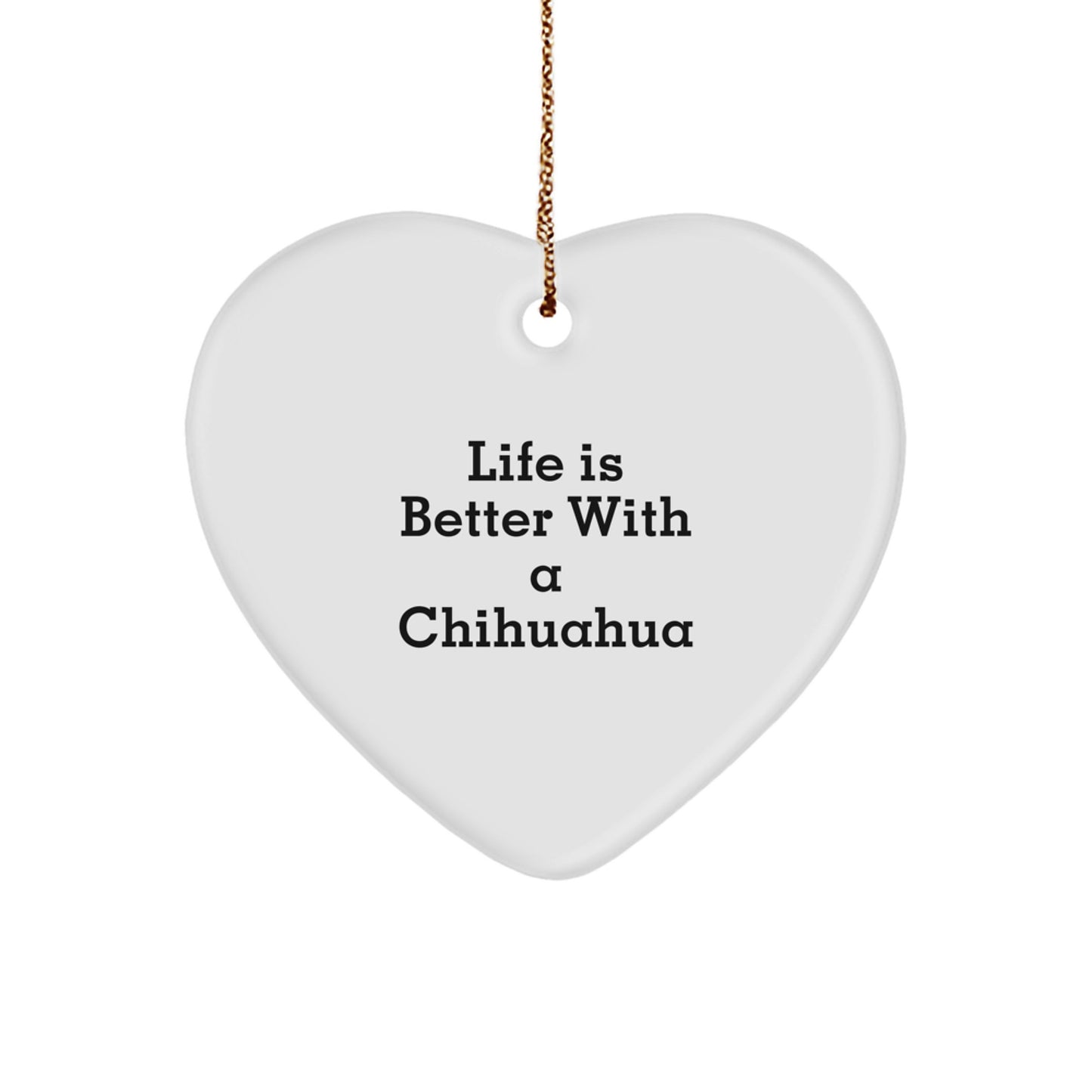 Funny Chihuahua Dog Lover Gifts from Family for Christmas Unique Heart Ornaments - 'Life Is Better With A Chihuahua' Quote - Image 1