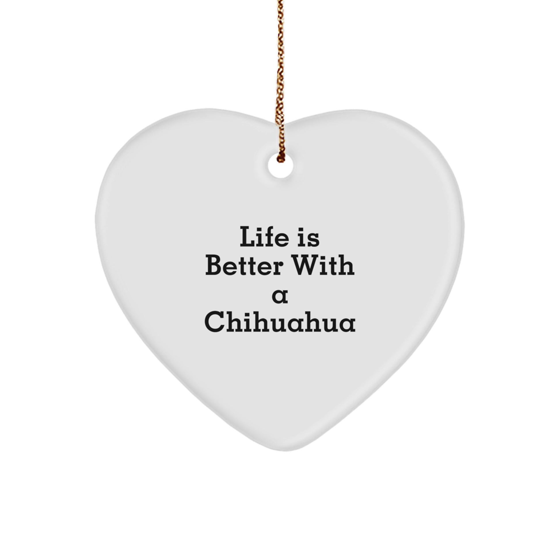 Funny Chihuahua Dog Lover Gifts from Family for Christmas Unique Heart Ornaments - 'Life Is Better With A Chihuahua' Quote - Image 1