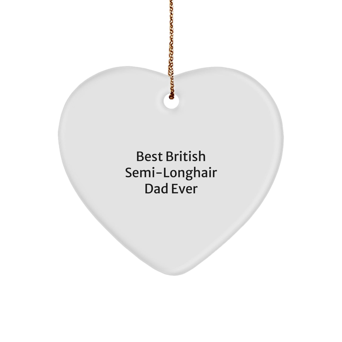British Semi-Longhair Cat Gifts, Funny Quote Ornaments for Christmas, Heart-Shaped MDF with Gold Cord, Gifts from Men to British Semi-Longhair Cat Lovers for Unique Christmas Memorable Presents - Image 1