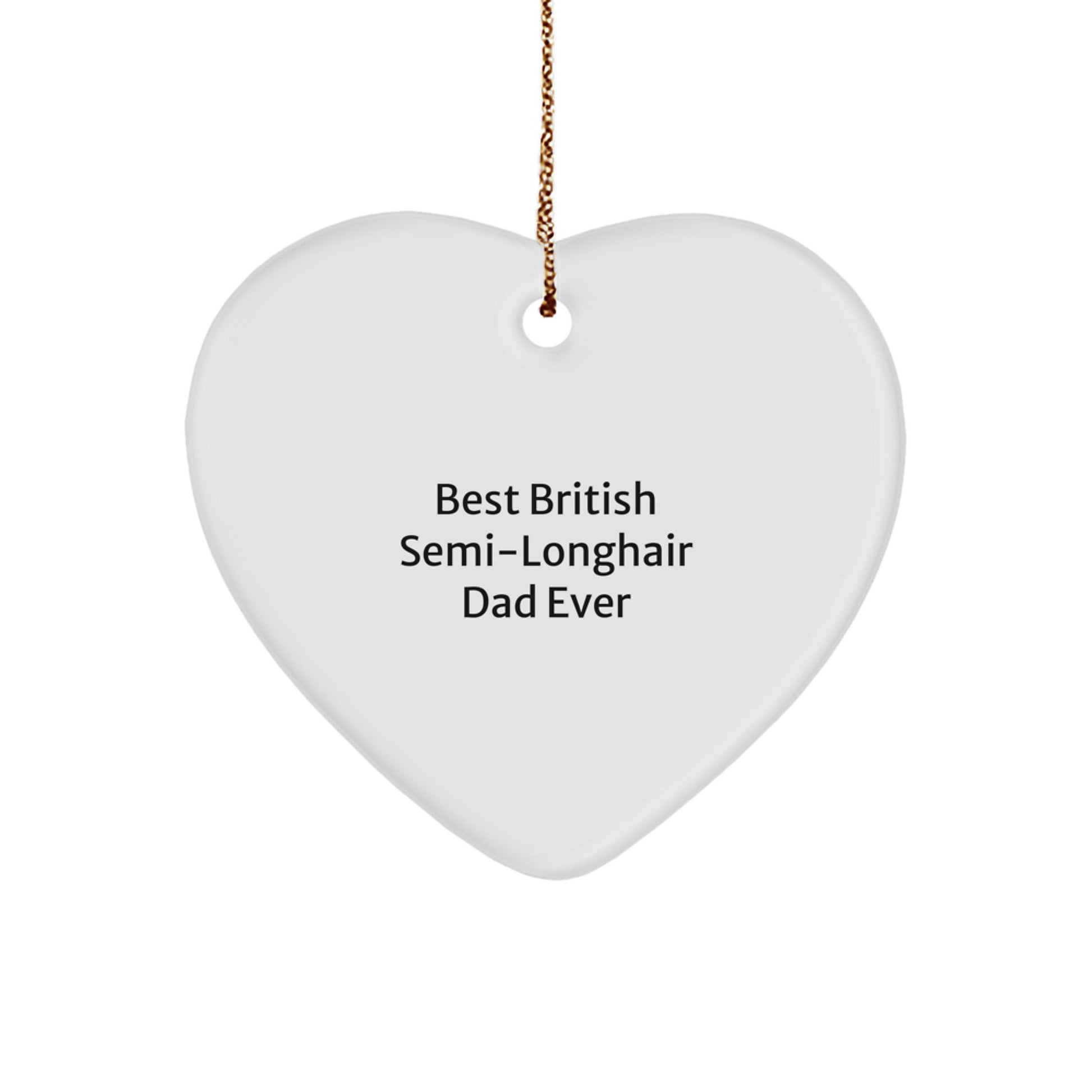 British Semi-Longhair Cat Gifts, Funny Quote Ornaments for Christmas, Heart-Shaped MDF with Gold Cord, Gifts from Men to British Semi-Longhair Cat Lovers for Unique Christmas Memorable Presents - Image 1