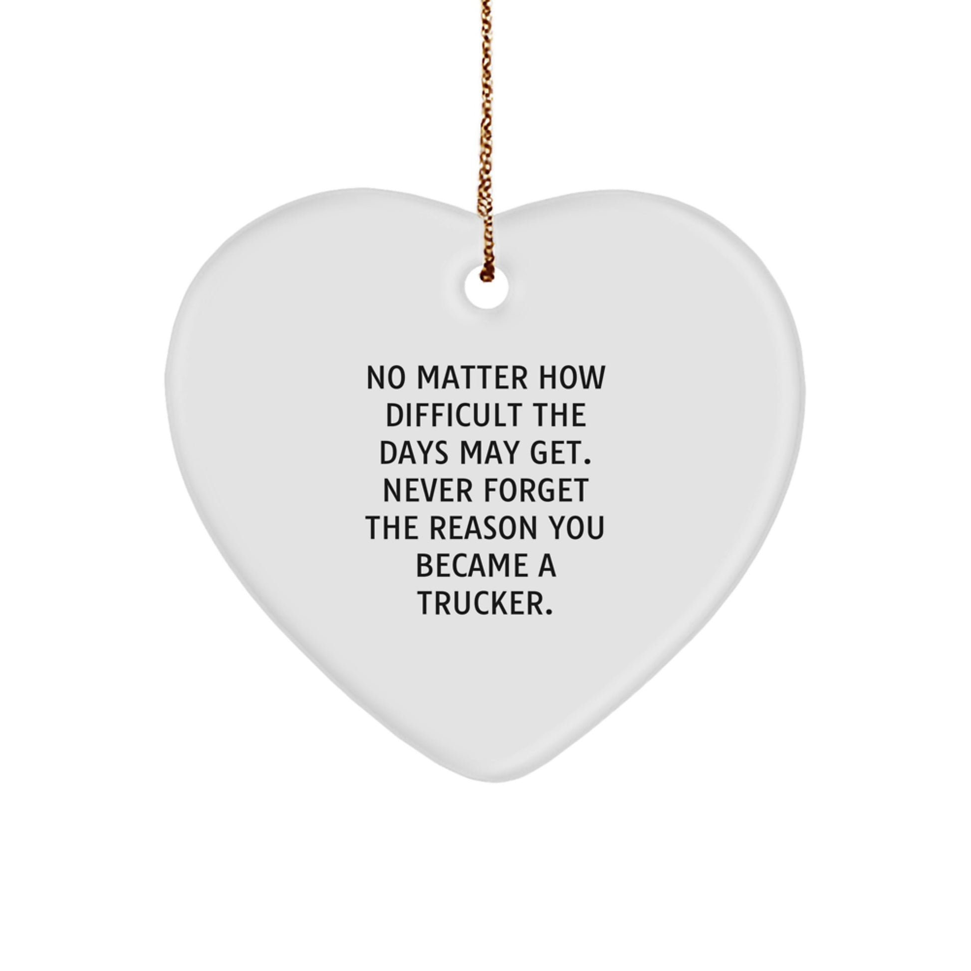 Trucker Heart Ornament Gifts for Men, Christmas Unique Gifts from Friends, Never Forget the Reason You Became a Trucker, Inspirational Quote Trucker Gifts - Image 1